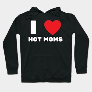 I Love Heart Hot Moms Hoodie